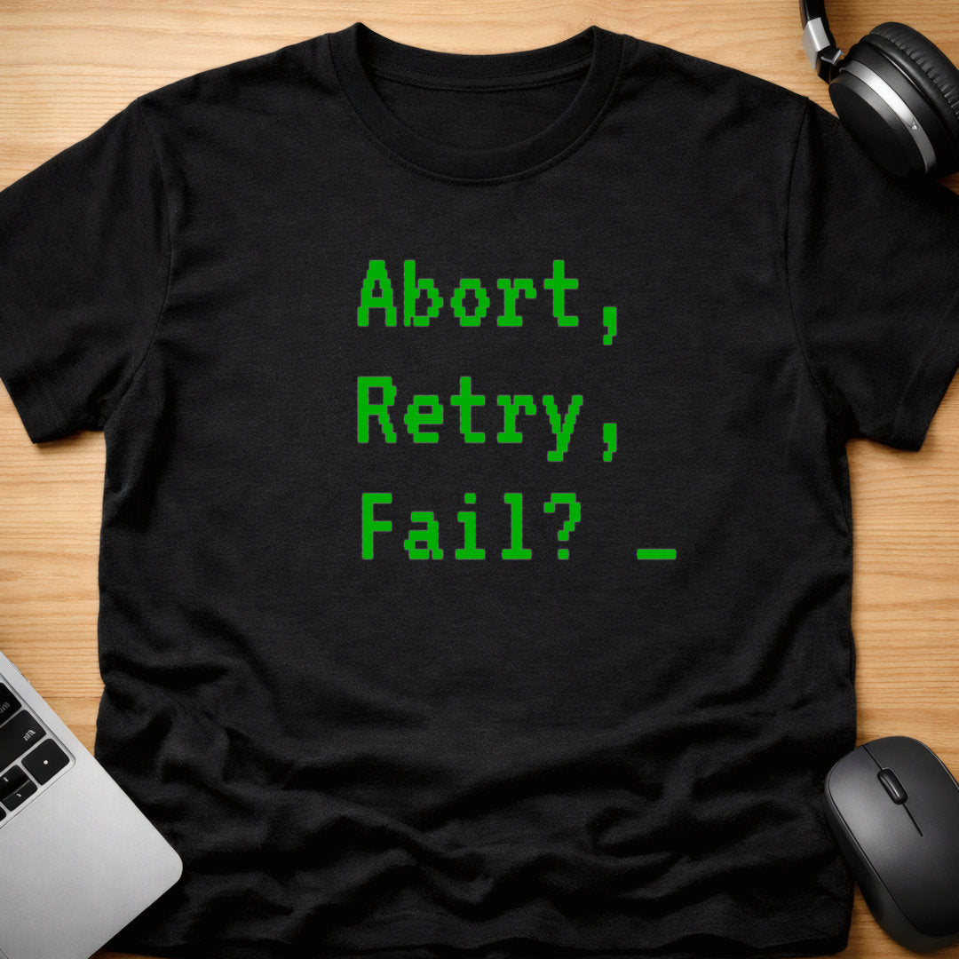 Abort, Retry, Fail? t-shirt