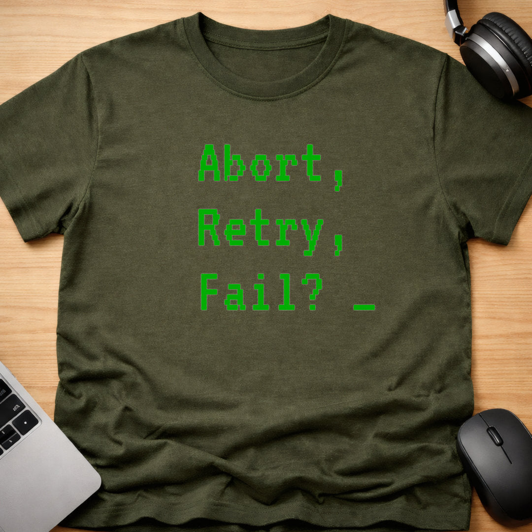 Abort, Retry, Fail? t-shirt