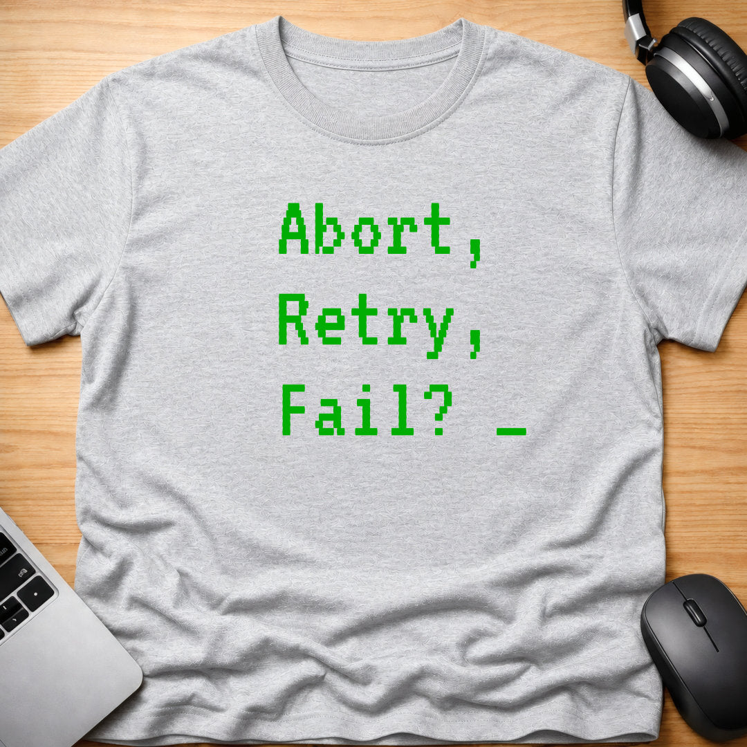 Abort, Retry, Fail? t-shirt