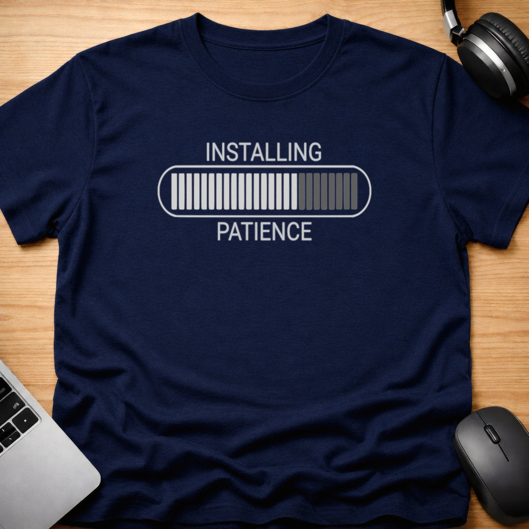 Installing patience t-shirt