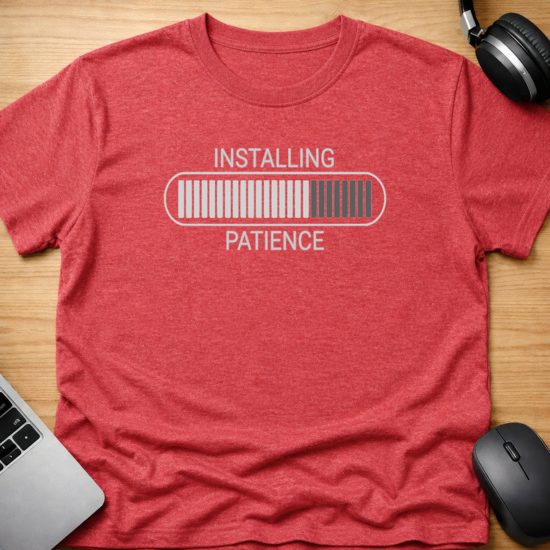 Installing patience t-shirt