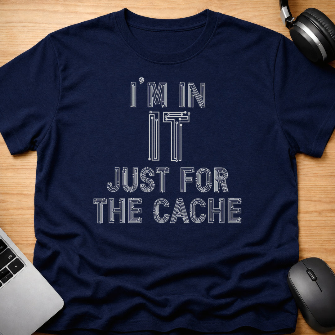 I'm in IT just for the cache