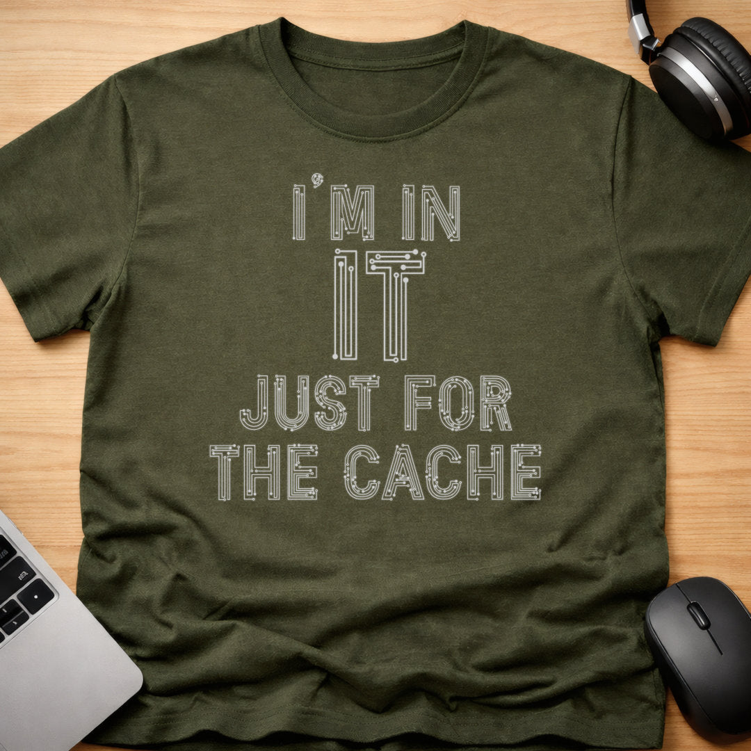I'm in IT just for the cache