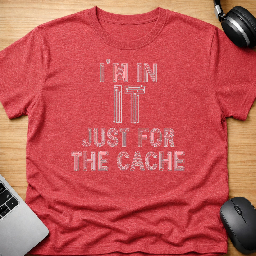 I'm in IT just for the cache