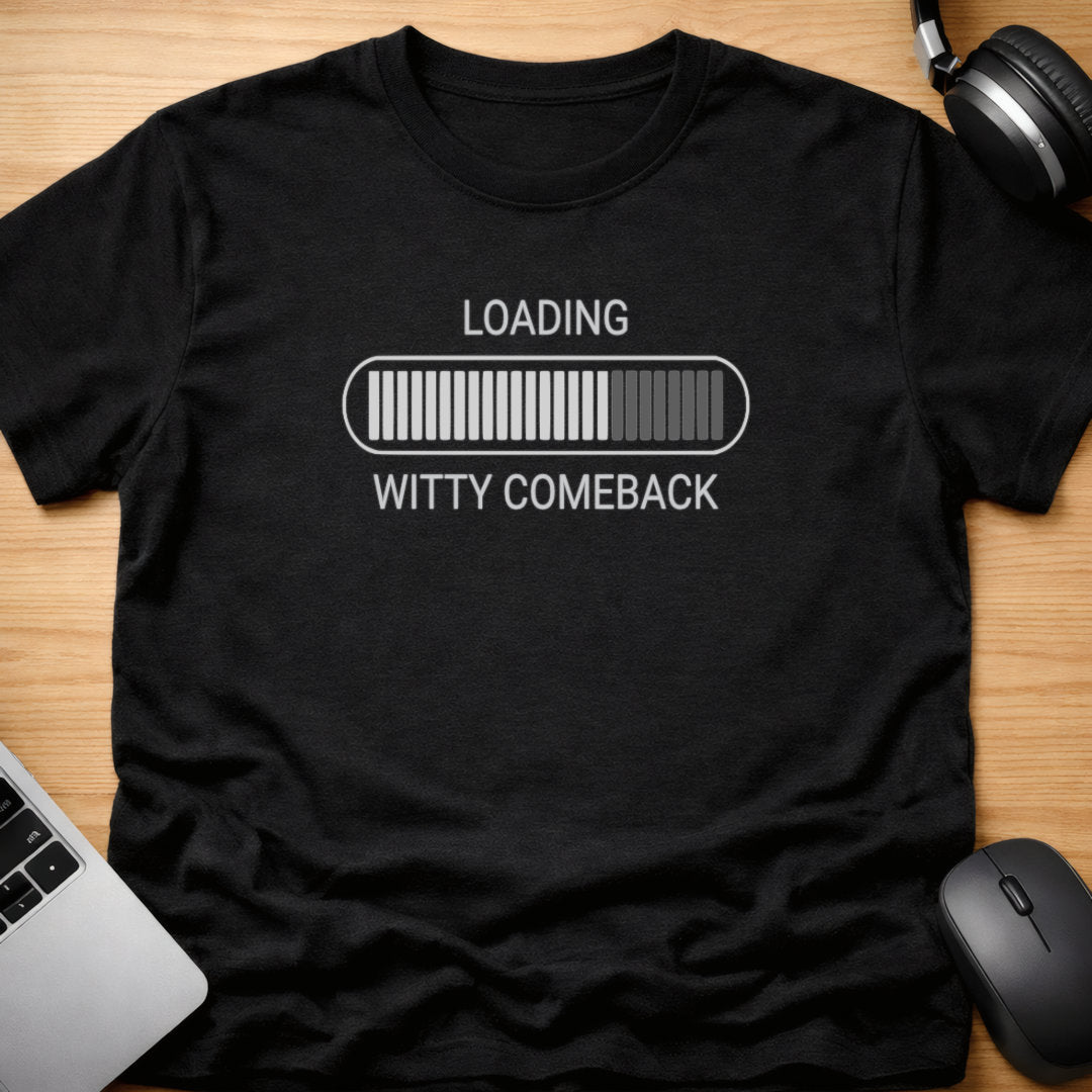 Loading witty comeback t-shirt