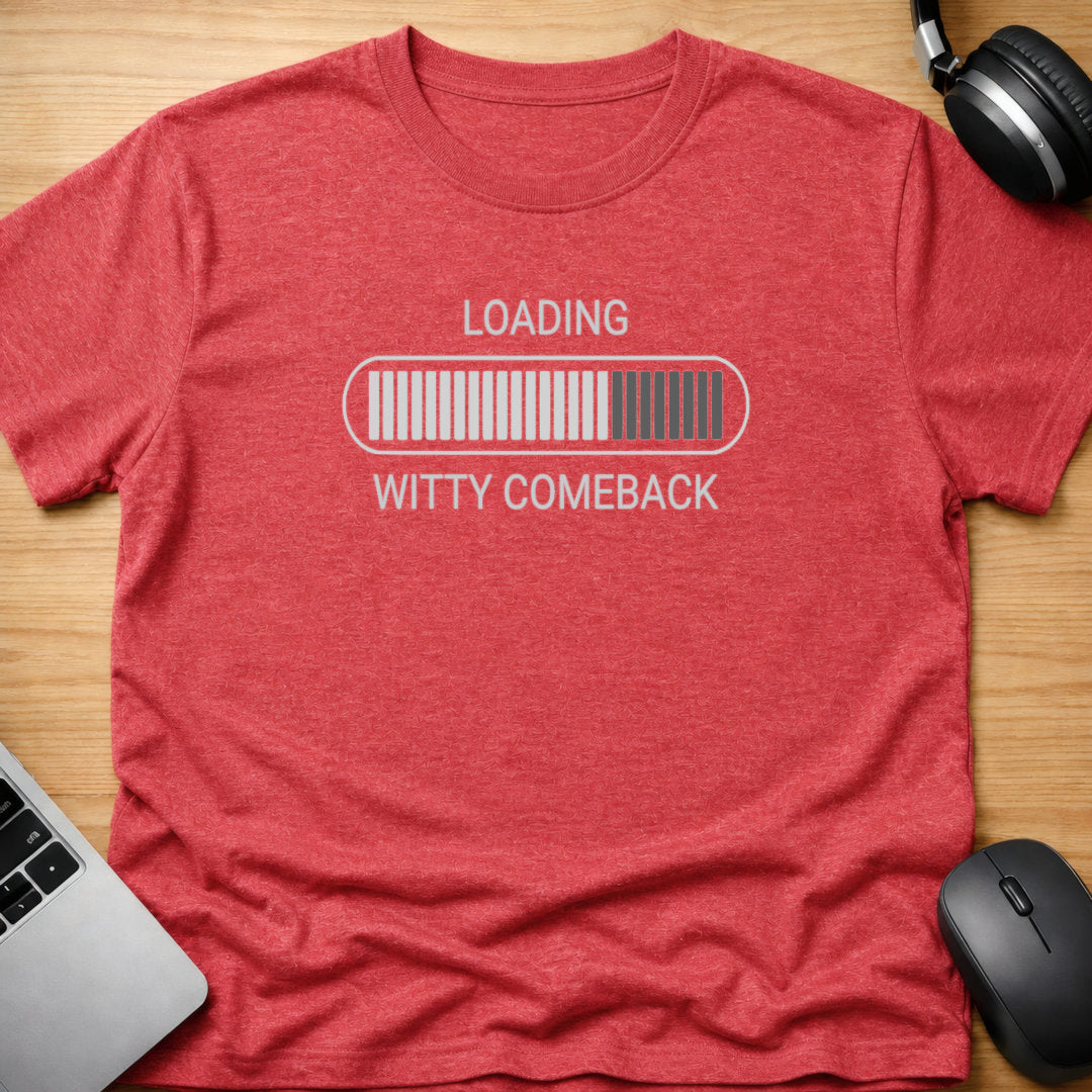 Loading witty comeback t-shirt
