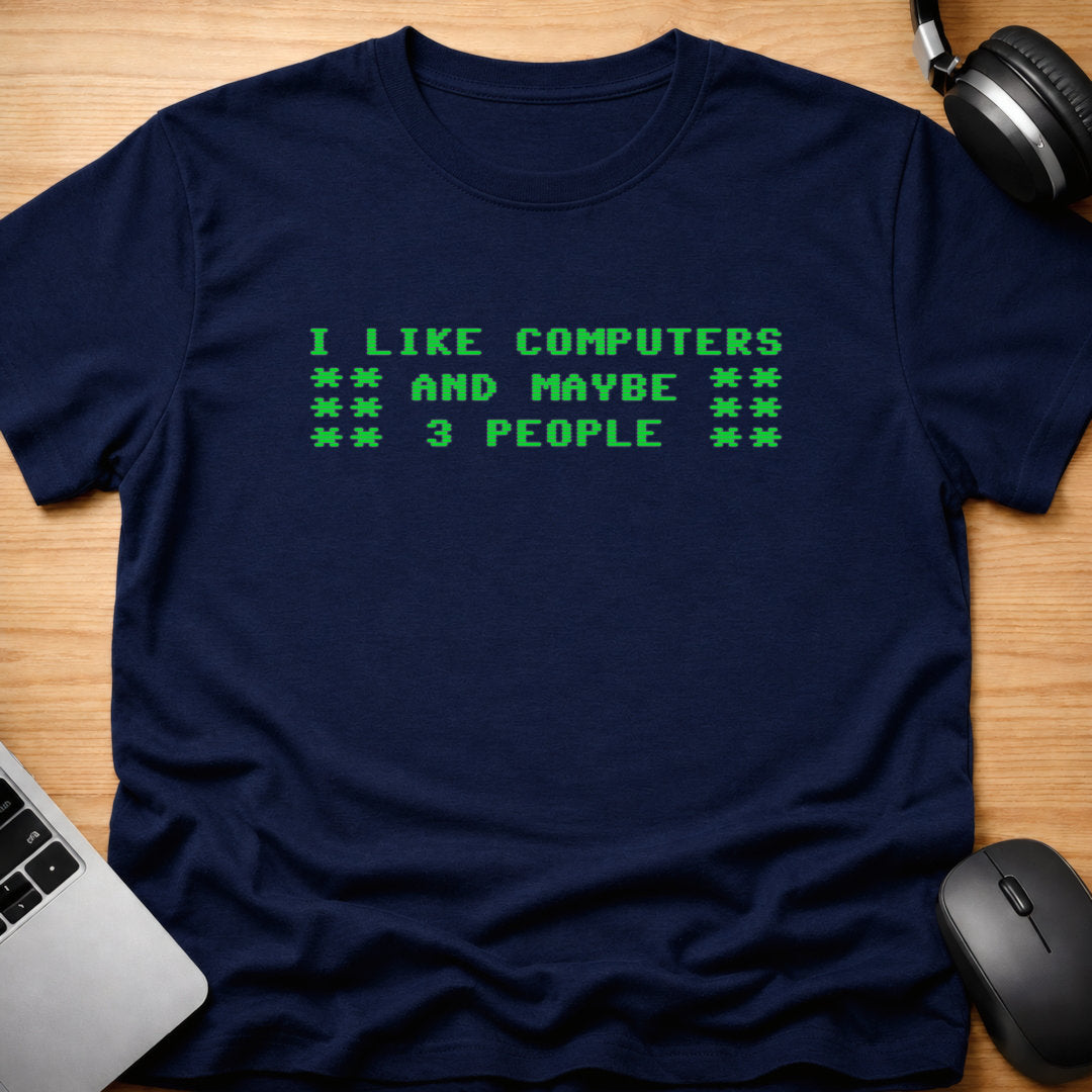 I like computers and maybe 3 people