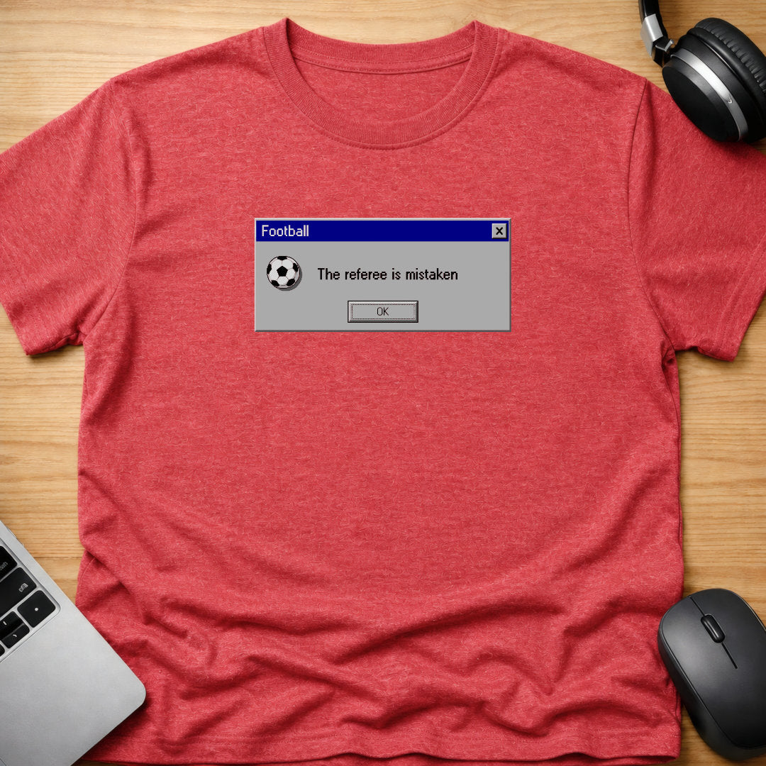 The referee is mistaken, t-shirt