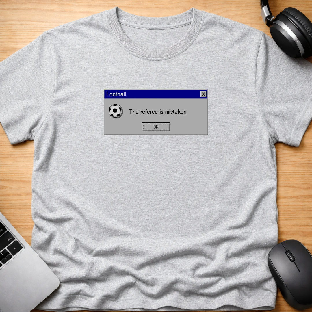 The referee is mistaken, t-shirt
